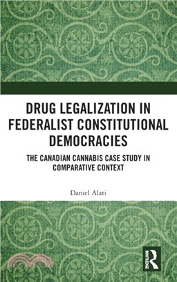 Drug Legalization in Federalist Constitutional Democracies：The Canadian Cannabis Case Study in Comparative Context