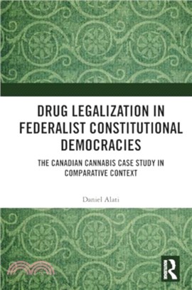 Drug Legalization in Federalist Constitutional Democracies：The Canadian Cannabis Case Study in Comparative Context