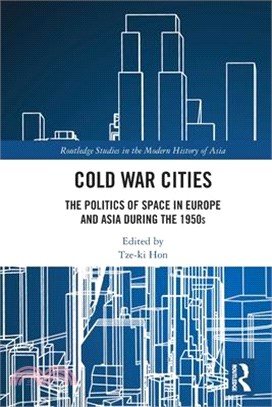 Cold War Cities: The Politics of Space in Europe and Asia During the 1950s