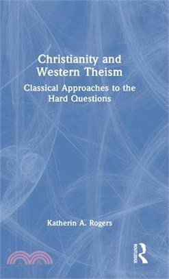 Christianity and Western Theism: Classical Approaches to the Hard Questions