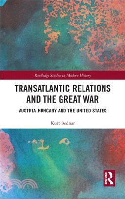 Transatlantic Relations and the Great War：Austria-Hungary and the United States