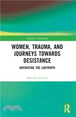 Women, Trauma, and Journeys towards Desistance：Navigating the Labyrinth