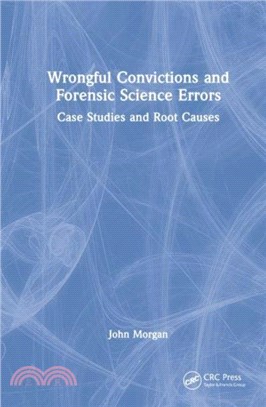 Wrongful Convictions and Forensic Science Errors：Case Studies and Root Causes