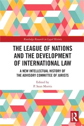 The League of Nations and the Development of International Law: A New Intellectual History of the Advisory Committee of Jurists