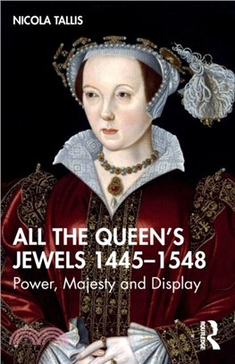 All the Queen's Jewels, 1445-1548：Power, Majesty and Display