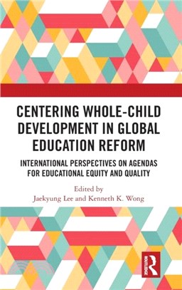 Centering Whole-Child Development in Global Education Reform：International Perspectives on Agendas for Educational Equity and Quality