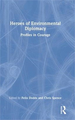 Heroes of Environmental Diplomacy: Profiles in Courage