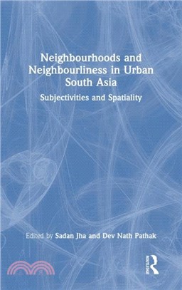 Neighbourhoods and Neighbourliness in Urban South Asia：Subjectivities and Spatiality