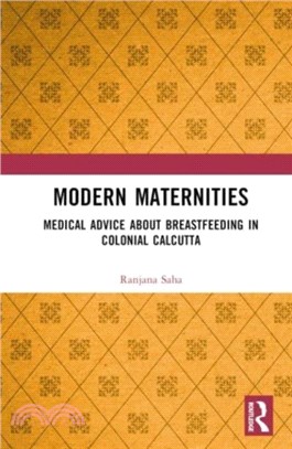 Modern Maternities：Medical Advice about Breastfeeding in Colonial Calcutta