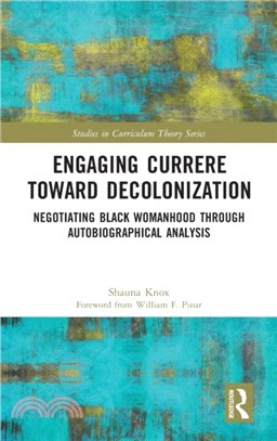 Engaging Currere Toward Decolonization：Negotiating Black Womanhood through Autobiographical Analysis