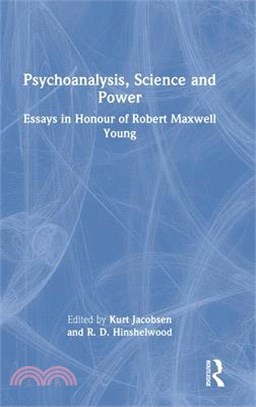 Psychoanalysis, Science and Power: Essays in Honour of Robert Maxwell Young