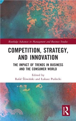 Competition, Strategy, and Innovation：The Impact of Trends in Business and the Consumer World