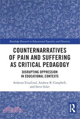 Counternarratives of Pain and Suffering as Critical Pedagogy: Disrupting Oppression in Educational Contexts