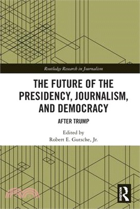 The Future of the Presidency, Journalism, and Democracy: After Trump
