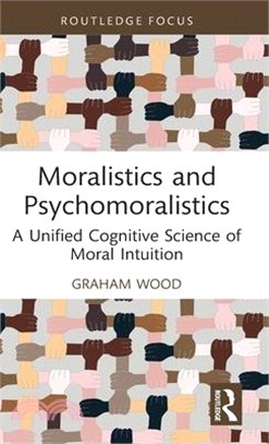 Moralistics and Psychomoralistics: A Unified Cognitive Science of Moral Intuition