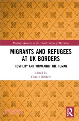 Migrants and Refugees at UK Borders：Hostility and 'Unmaking' the Human