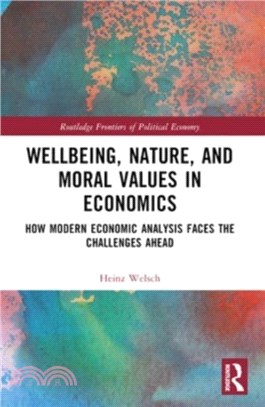 Wellbeing, Nature, and Moral Values in Economics：How Modern Economic Analysis Faces the Challenges Ahead