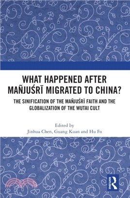 What Happened After Manjusri Migrated to China?：The Sinification of the Manjusri Faith and the Globalization of the Wutai Cult