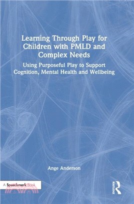 Learning Through Play for Children with Pmld and Complex Needs: Using Purposeful Play to Support Cognition, Mental Health and Wellbeing