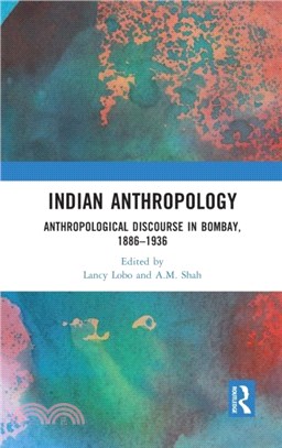 Indian Anthropology：Anthropological Discourse in Bombay, 1886-1936