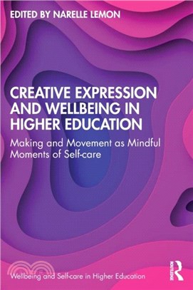 Creative Expression and Wellbeing in Higher Education：Making and Movement as Mindful Moments of Self-care