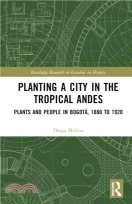 Planting a City in the Tropical Andes：Plants and People in Bogota, 1880 to 1920