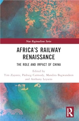 Africa's Railway Renaissance：The Role and Impact of China