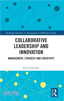 Collaborative Leadership and Innovation：Management, Strategy and Creativity