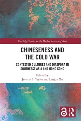 Chineseness and the Cold War: Contested Cultures and Diaspora in Southeast Asia and Hong Kong