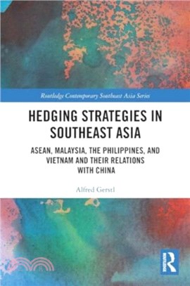 Hedging Strategies in Southeast Asia：ASEAN, Malaysia, the Philippines, and Vietnam and their Relations with China