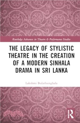 The Legacy of Stylistic Theatre in the Creation of a Modern Sinhala Drama in Sri Lanka