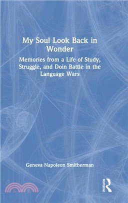 My Soul Look Back in Wonder：Memories from a Life of Study, Struggle, and Doin Battle in the Language Wars