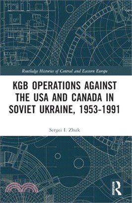 KGB Operations Against the USA and Canada in Soviet Ukraine, 1953-1991