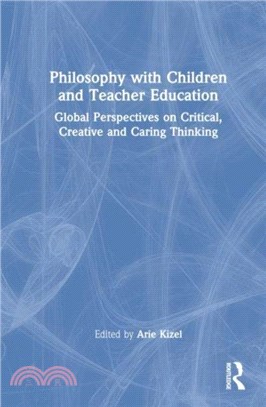 Philosophy with Children and Teacher Education：Global Perspectives on Critical, Creative and Caring Thinking