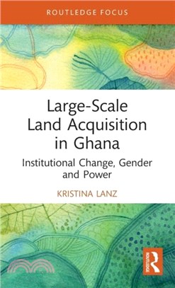 Large-Scale Land Acquisition in Ghana：Institutional Change, Gender and Power
