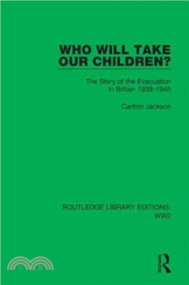 Who Will Take Our Children?：The Story of the Evacuation in Britain 1939-1945