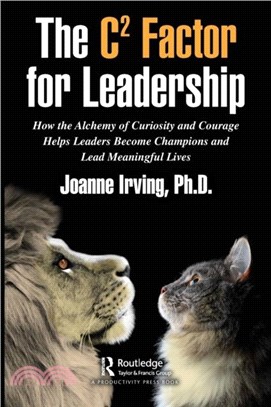 The C(2) Factor for Leadership：How the Alchemy of Curiosity and Courage Helps Leaders Become Champions and Lead Meaningful Lives