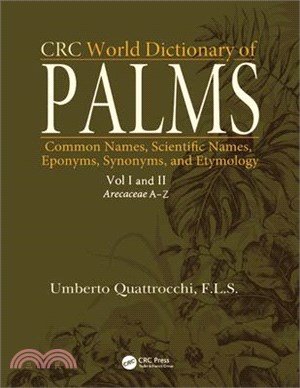CRC World Dictionary of Palms: Common Names, Scientific Names, Eponyms, Synonyms, and Etymology (2 Volume Set)