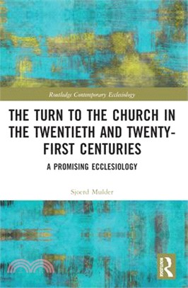 The Turn to the Church in the Twentieth and Twenty-First Centuries: A Promising Ecclesiology