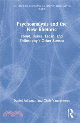 Psychoanalysis and the New Rhetoric：Freud, Burke, Lacan, and Philosophy's Other Scenes