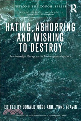 Hating, Abhorring and Wishing to Destroy：Psychoanalytic Essays on the Contemporary Moment