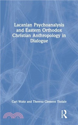 Lacanian Psychoanalysis and Eastern Orthodox Christian Anthropology in Dialogue