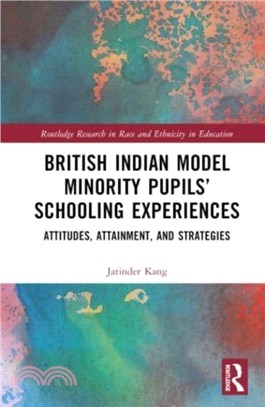 British Indian Model Minority Pupils' Schooling Experiences：Attitudes, Attainment, and Strategies