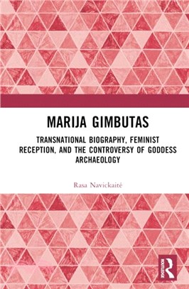 Marija Gimbutas：Transnational Biography, Feminist Reception, and the Controversy of Goddess Archaeology