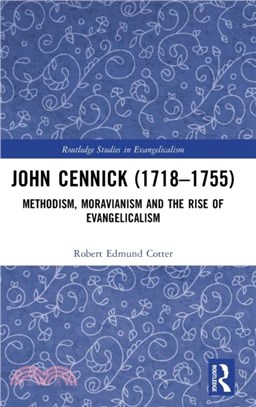 John Cennick (1718-1755)：Methodism, Moravianism and the Rise of Evangelicalism