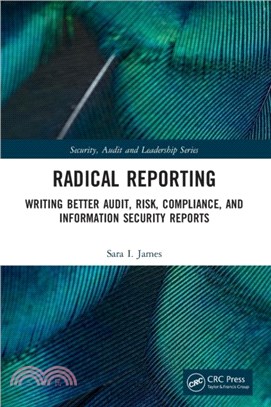 Radical Reporting：Writing Better Audit, Risk, Compliance, and Information Security Reports