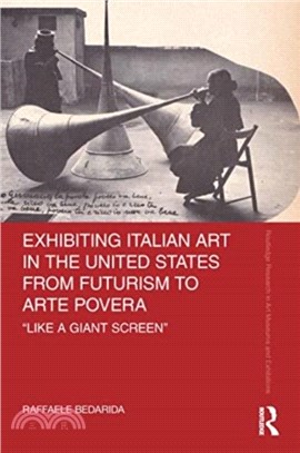 Exhibiting Italian Art in the United States from Futurism to Arte Povera：'Like a Giant Screen'