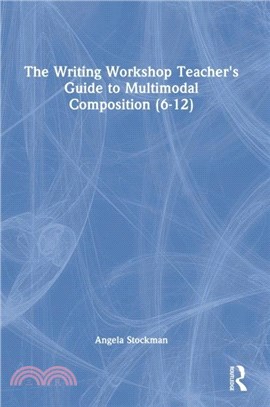 The Writing Workshop Teacher's Guide to Multimodal Composition (6-12)