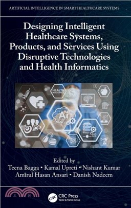 Designing Intelligent Healthcare Systems, Products, and Services Using Disruptive Technologies and Health Informatics