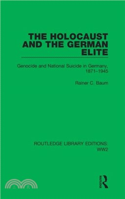 The Holocaust and the German Elite：Genocide and National Suicide in Germany, 1871-1945